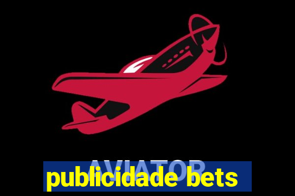 publicidade bets